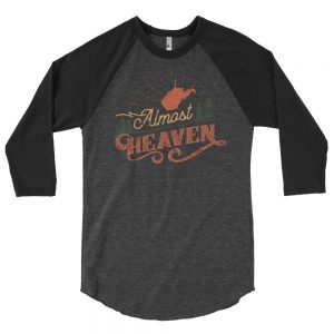 Almost Heaven West Virginia 3/4 sleeve raglan shirt